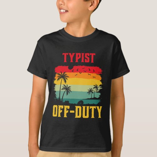 Typist On Holiday Off Duty Funny Summer Break Outf T_Shirt