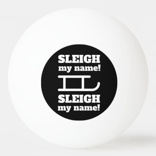 Typograph Sleigh my name Ping Pong Ball