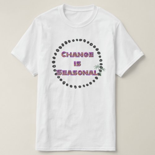 Typographic design on change being seasonal white T_Shirt