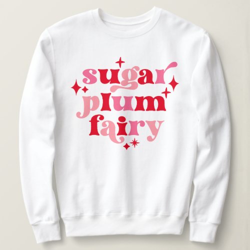 Typography Art Sugar Plum Fairy Pink  Red Sweatshirt