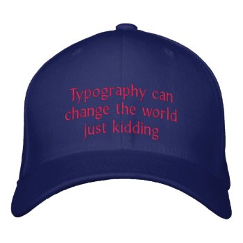 Typography Can Change The World Embroidered Baseball Hat by StephDavidson at Zazzle