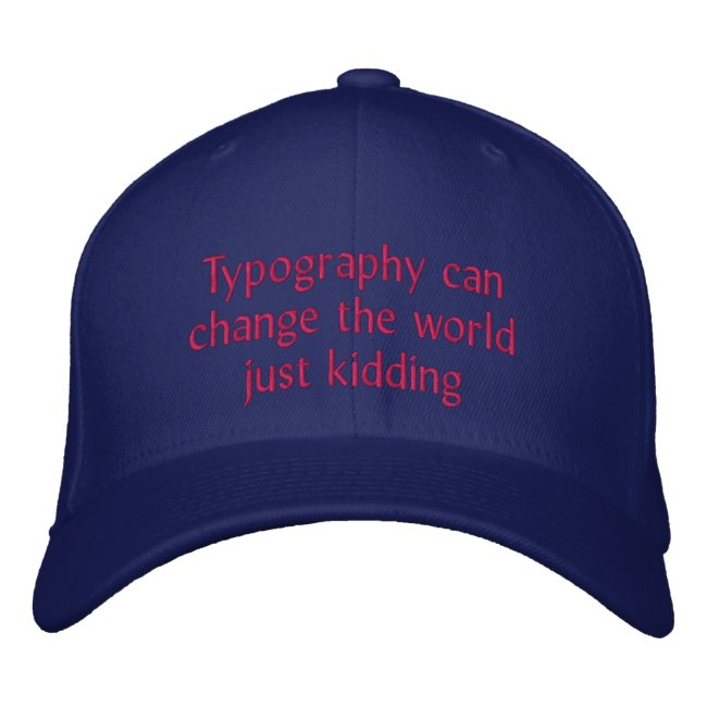 Typography can change the world embroidered baseball hat