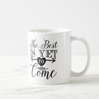 Typography Coffee Mug, The Best Is Yet To Come Coffee Mug