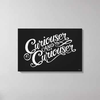 Typography | Curiouser And Curiouser 4 Canvas Print by AliceLookingGlass at Zazzle