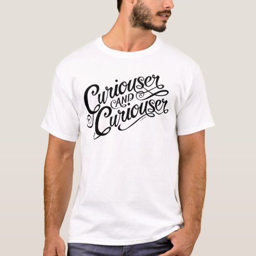 Typography  Curiouser and Curiouser T_Shirt