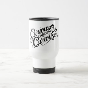 Typography Curiouser and Curiouser Travel Mug