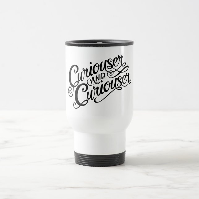 Typography | Curiouser and Curiouser Travel Mug (Center)