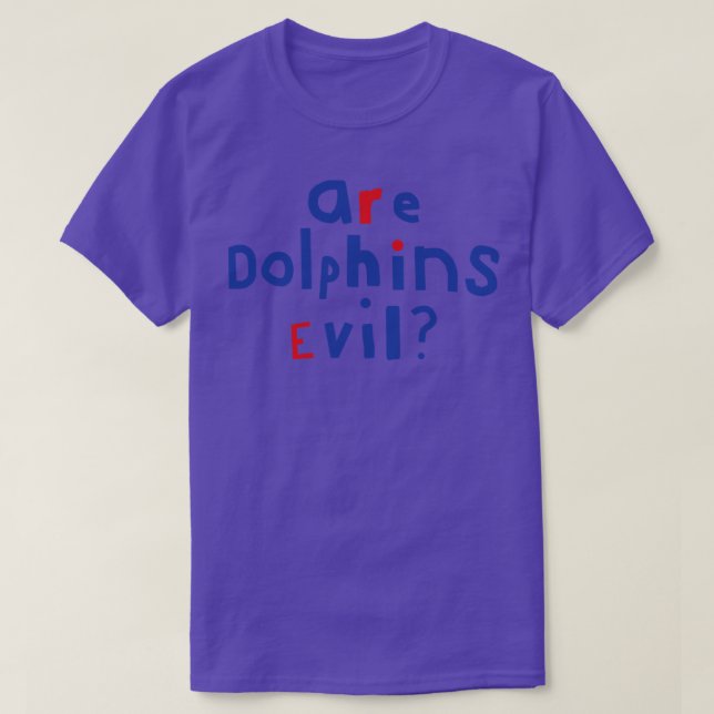 Typography Funny Question Are Dolphins Evil T-Shirt (Design Front)