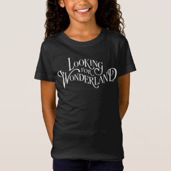 Typography | Looking For Wonderland 2 T-shirt by AliceLookingGlass at Zazzle