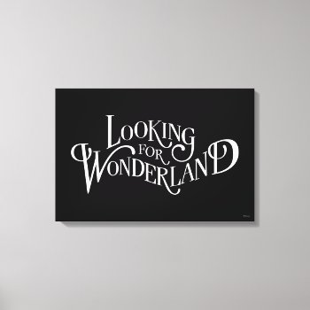 Typography | Looking For Wonderland 4 Canvas Print by AliceLookingGlass at Zazzle