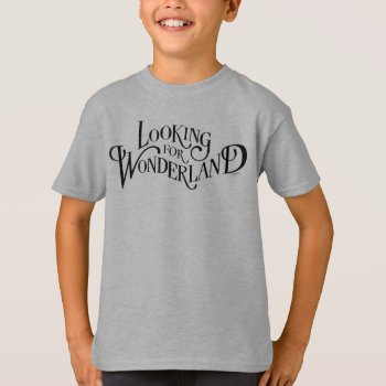 Typography | Looking For Wonderland T-shirt by AliceLookingGlass at Zazzle