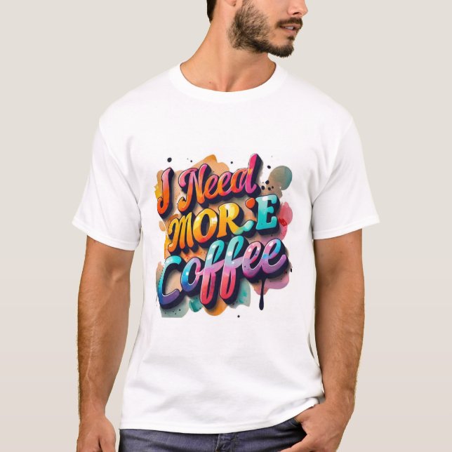 "Typography Tshirt Fun: I Need More Cofee'' (Front)