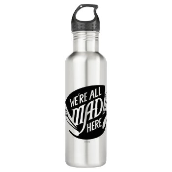 Typography | We're All Mad Stainless Steel Water Bottle by AliceLookingGlass at Zazzle