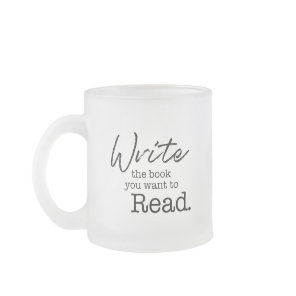 Typography Write the Book you want to read  Frosted Glass Coffee Mug