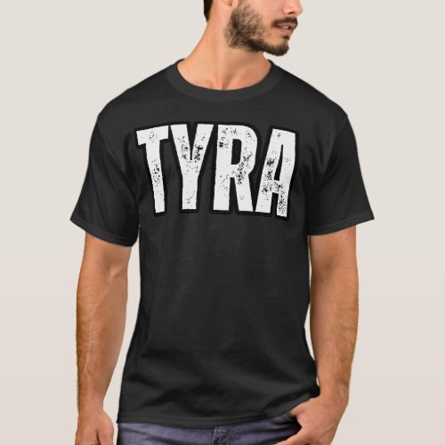 Tyra Name Gift Birthday Holiday Anniversary T_Shirt