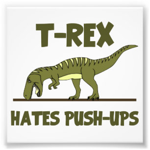 Tyrannosaurus Rex Dinosaur Hates Push Ups Photo Print
