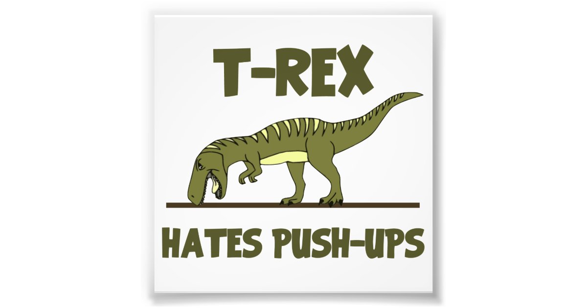 T Rex Hates Pushups 
