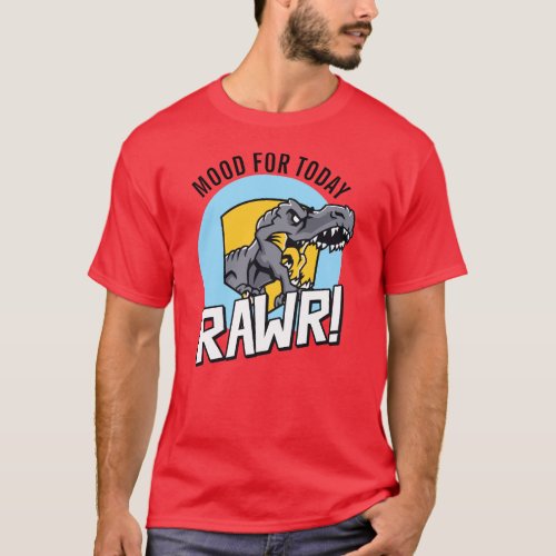 Tyrannosaurus Rex Mood For Today T_Shirt