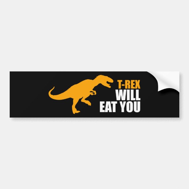 Tyrannosaurus Rex Will Eat You Bumper Sticker (Front)