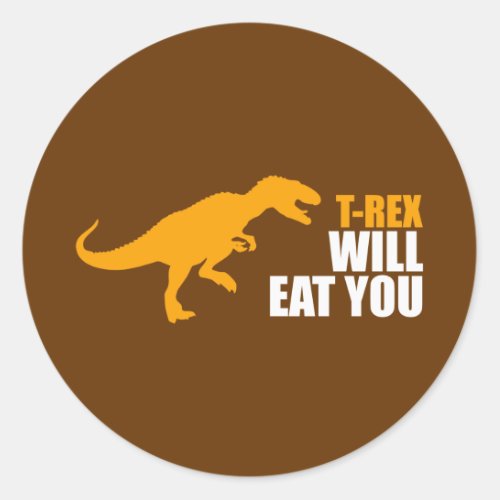 Tyrannosaurus Rex Will Eat You Classic Round Sticker