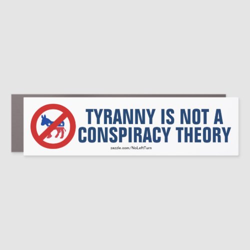 Tyranny Is Not A Conspiracy Theory Bumper Sticker Car Magnet