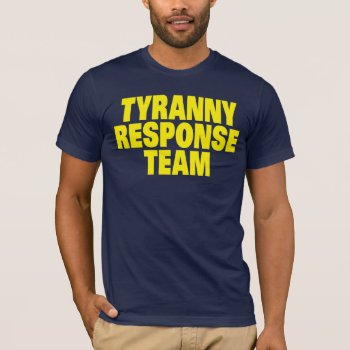 Tyranny Response Team T-shirt by TurnRight at Zazzle