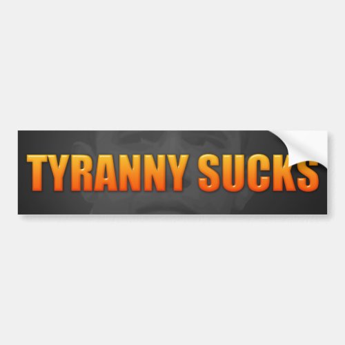 Tyranny Sucks Bumper Sticker