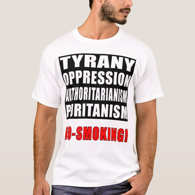 Tyrany, Opression, Authoritarianism, No-Smoking! T-Shirt (Front)
