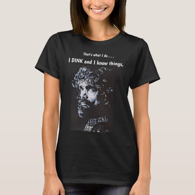 Tyrion I DINK and I know things Pickleball T-Shirt (Front)