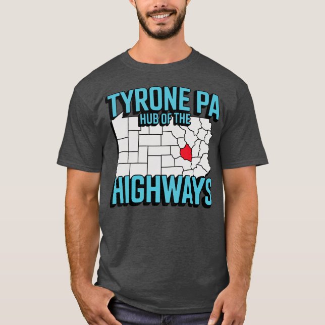 Tyrone PA - Hub of the Highways T-Shirt (Front)
