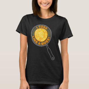 u201CI toss like a bossu201D pancake day T-Shirt