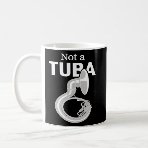 u201CNot a Tubau201D Itu2019s a Sousaphone sousaph Coffee Mug