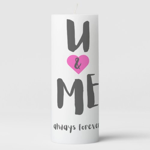 u and me always forever  pillar candle