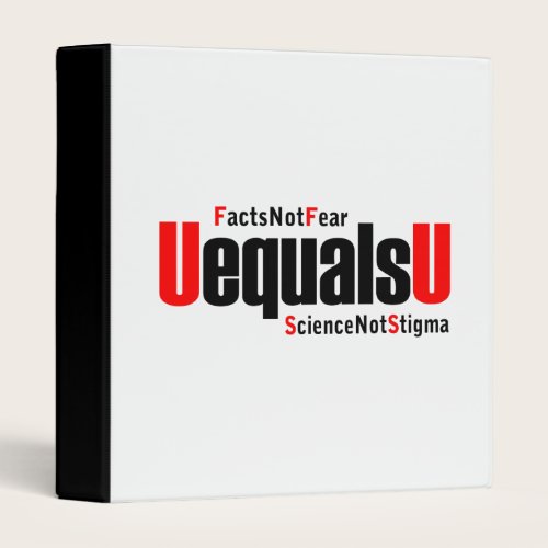 U equals U - HIV Undetectable - Science not Stigma 3 Ring Binder
