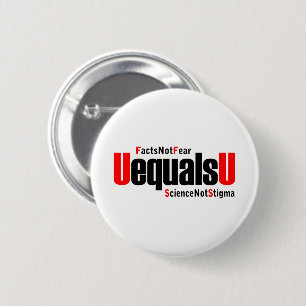U equals U - HIV Undetectable - Science not Stigma Button