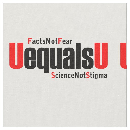 U equals U - HIV Undetectable - Science not Stigma Fabric