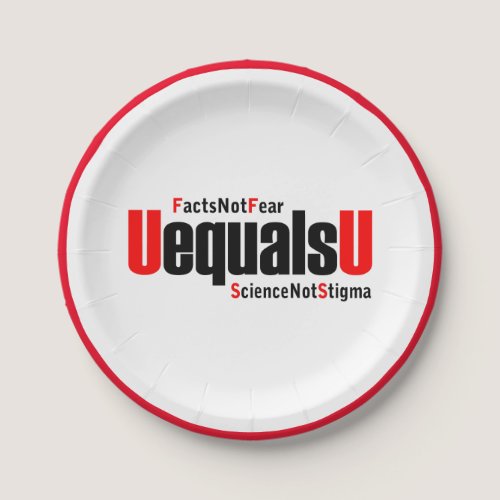 U equals U - HIV Undetectable - Science not Stigma Paper Plates