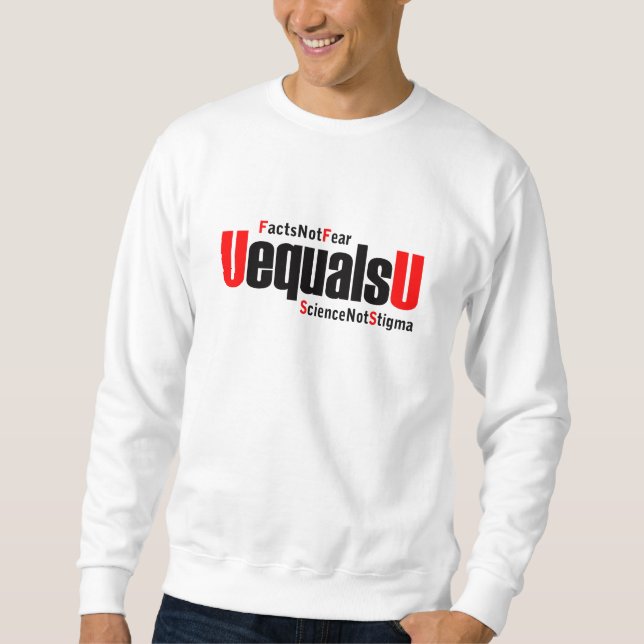 U equals U - HIV Undetectable - Science not Stigma Sweatshirt (Front)
