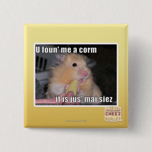 U found me a corn button (Front)