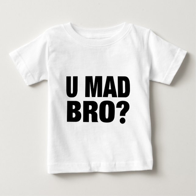 U MAD BRO BABY T-Shirt (Front)