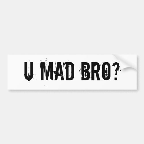 U Mad Bro Bumper Sticker