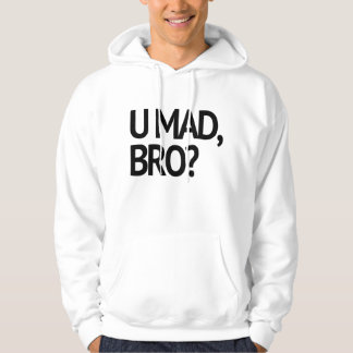 U MAD, BRO? I AIN'T EVEN MAD HOODIE