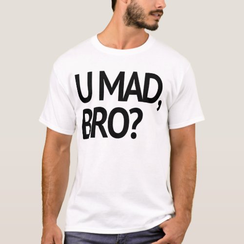 U MAD BRO ORIGINAL T_Shirt