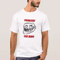 U Mad Bro? Problem Troll Rage Face Comic Meme - Rageface - Posters and Art  Prints