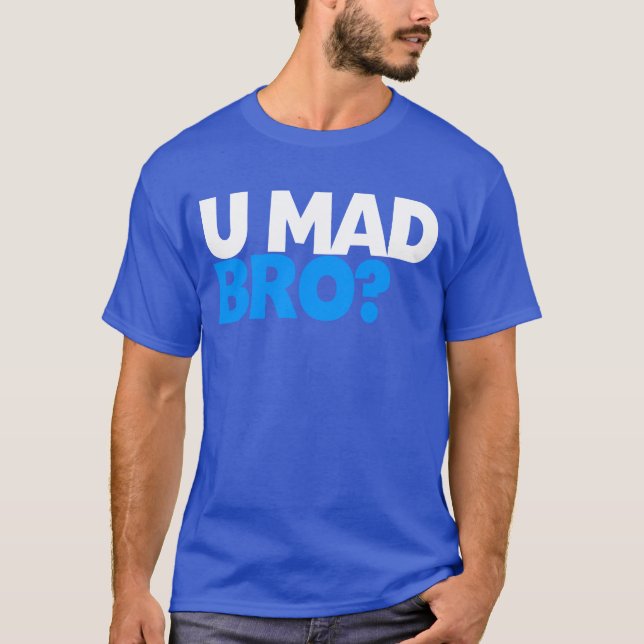 U mad bro? T-Shirt (Front)