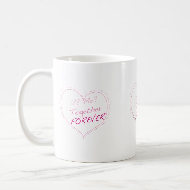 U? Me? Together Forever? Coffee Mug (Left)