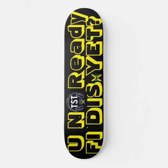 U NO READY FI DIS YET ? 8 1/4" Skateboard Deck (Front)