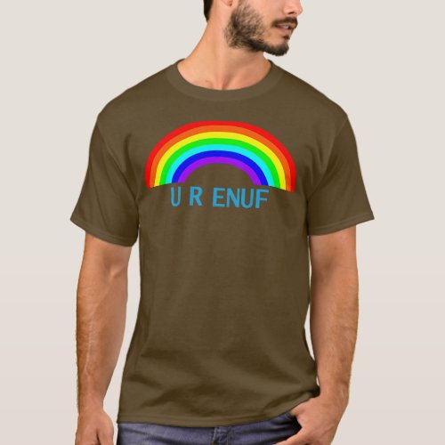 U R ENUF Rainbow You Are Enough T_Shirt