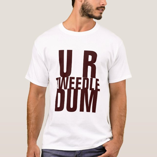 U R TWEEDLE DUM T-Shirt (Front)