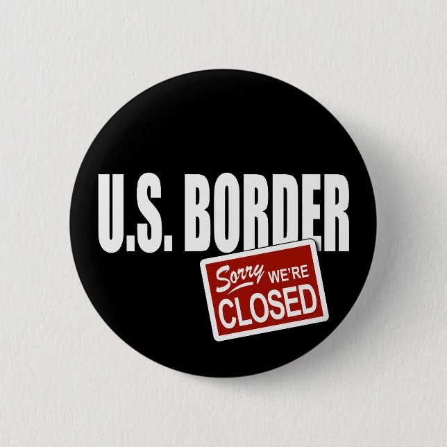 U.S. Border - Sorry We're Closed Button (Front)